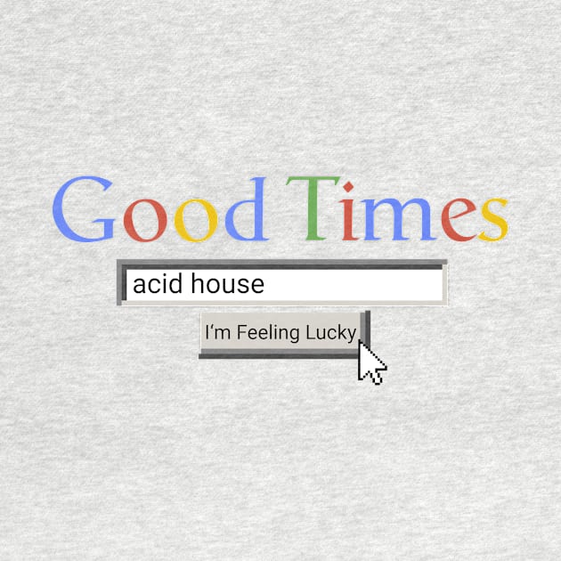 Good Times Acid House by Graograman